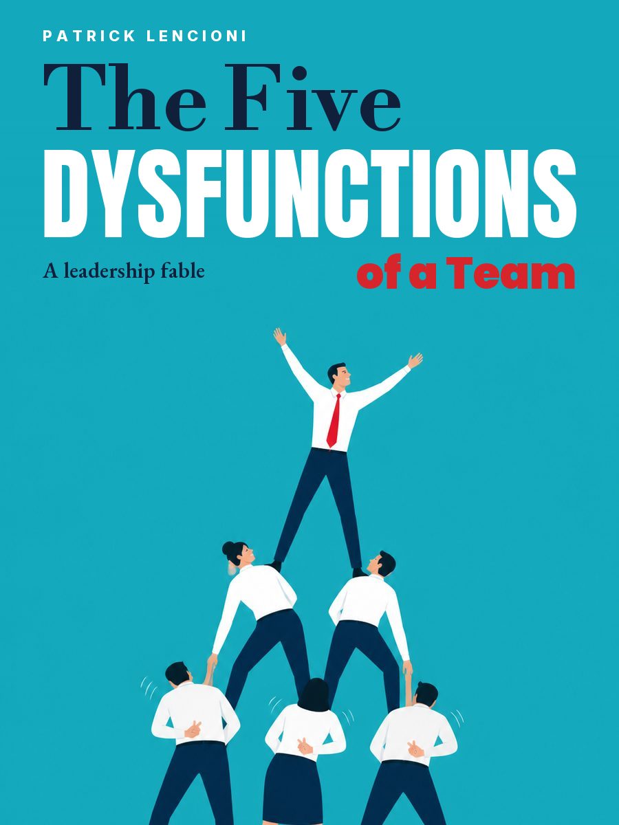 The Five Dysfunctions of a Team: A Leadership Fable, Patrick Lencioni