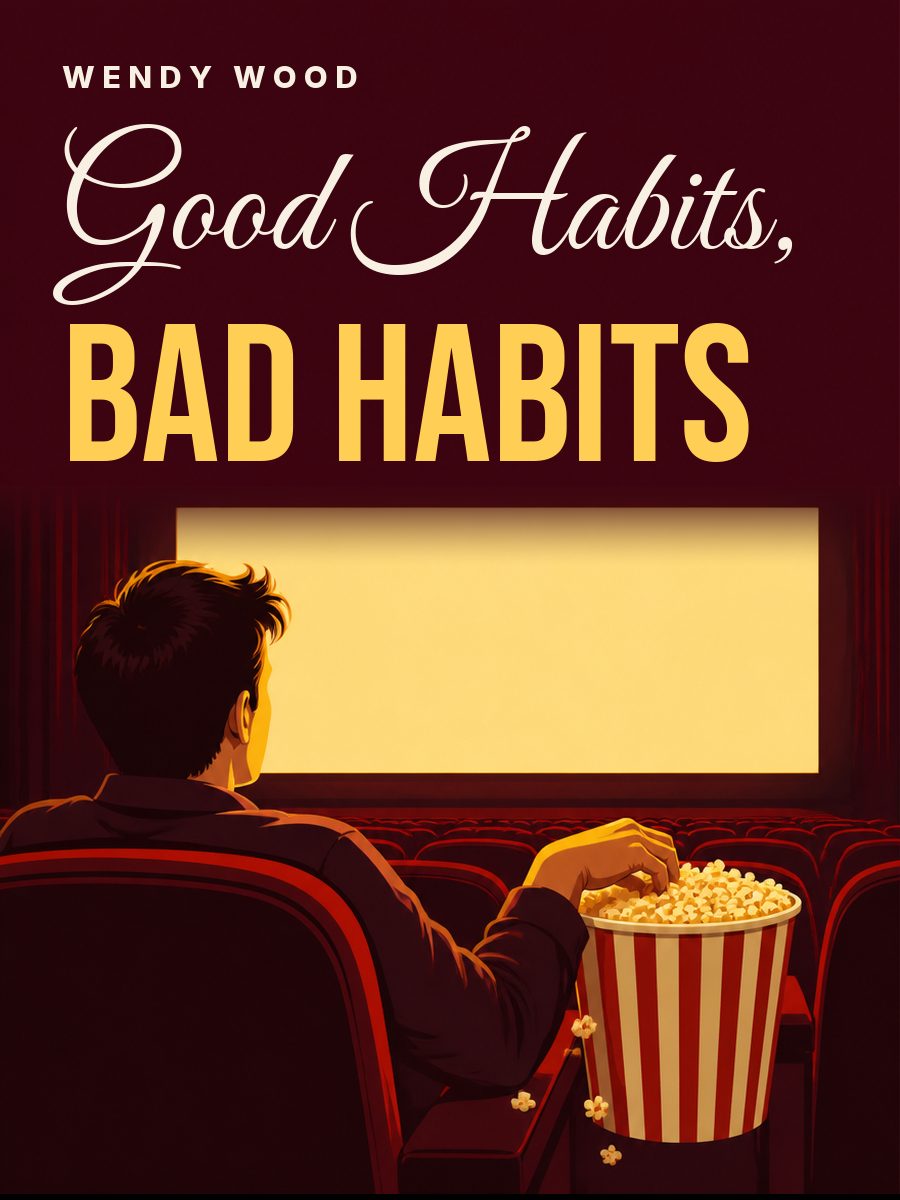 Привычки хорошие, привычки плохие. Наука о позитивных изменениях, Венди Вуд