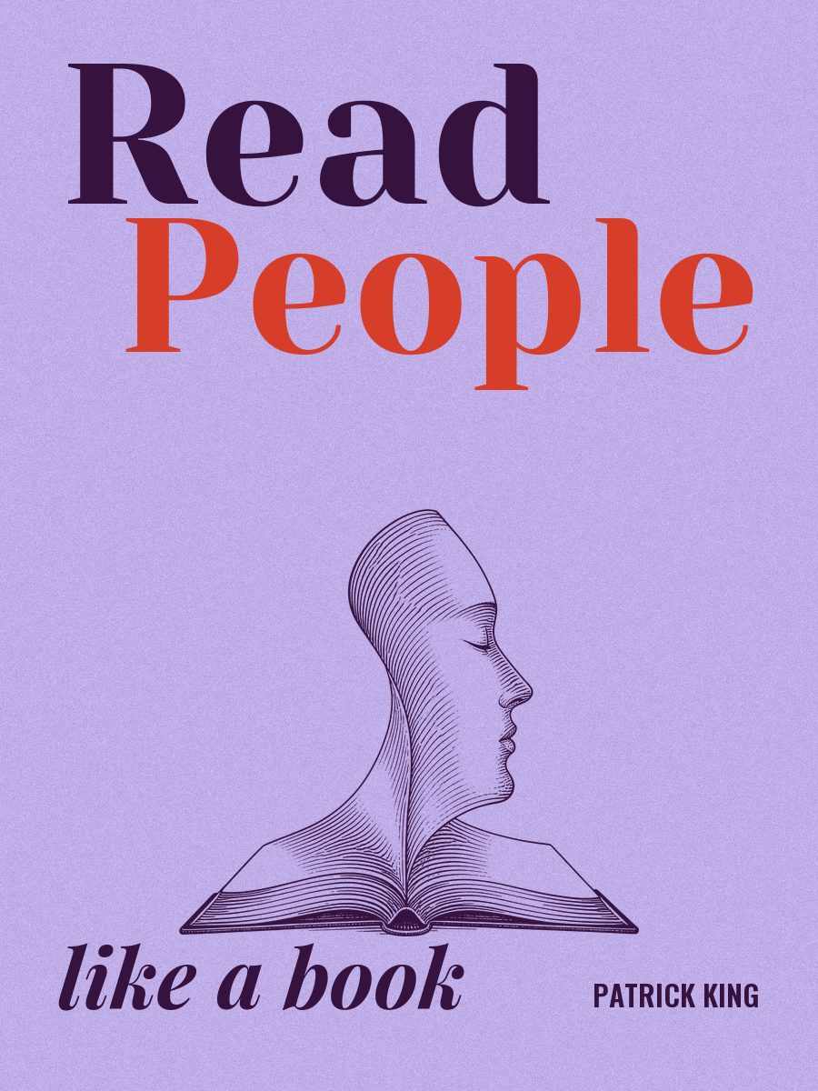 Читайте людей как книгу. Как анализировать, понимать и предсказывать эмоции, мысли, намерения и поведение людей, Патрик Кинг