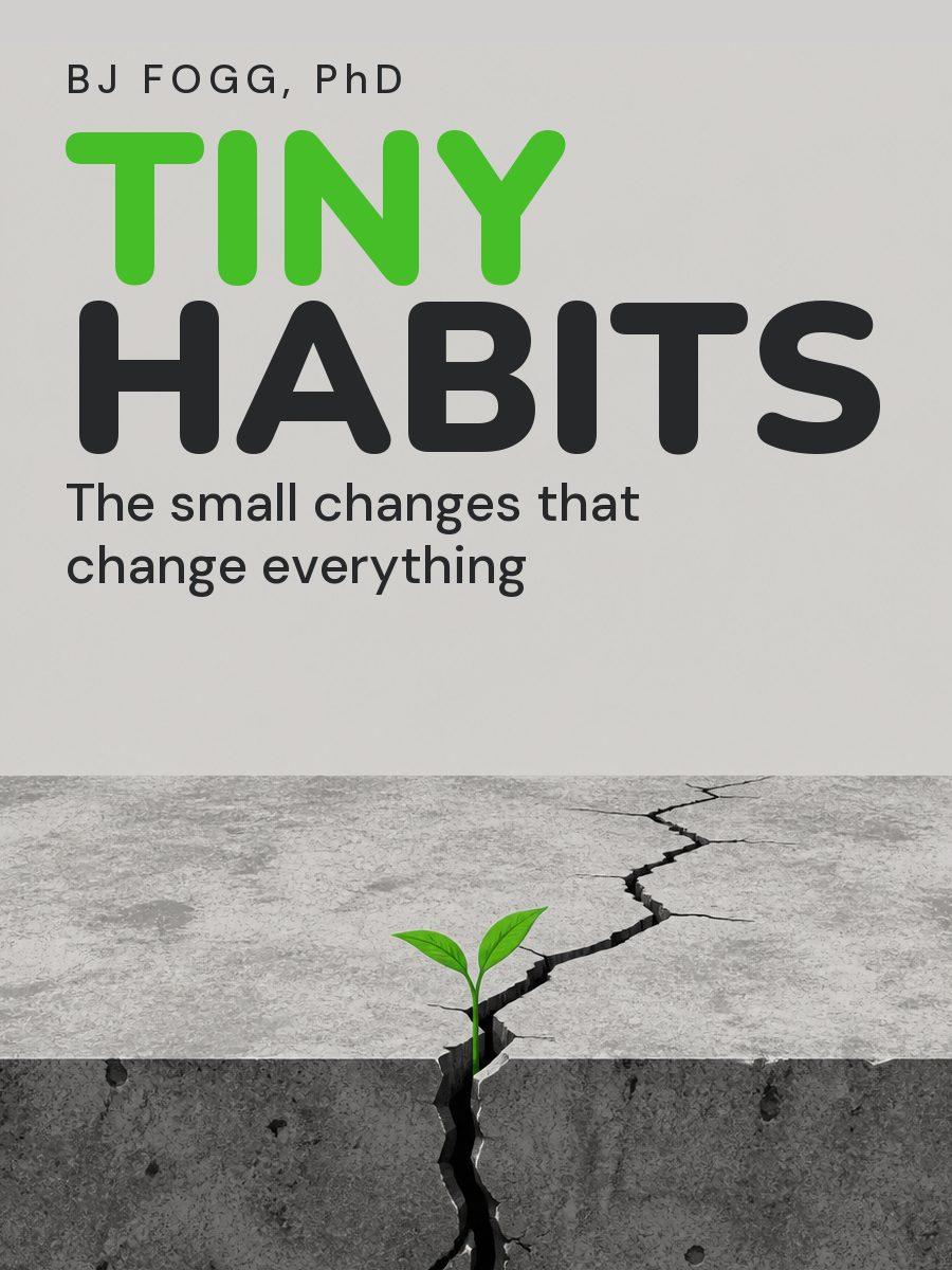 Tiny Habits: The Small Changes That Change Everything, BJ Fogg